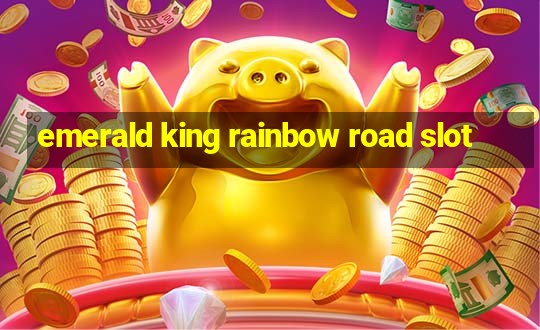 emerald king rainbow road slot