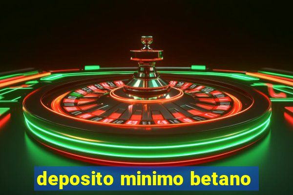 deposito minimo betano