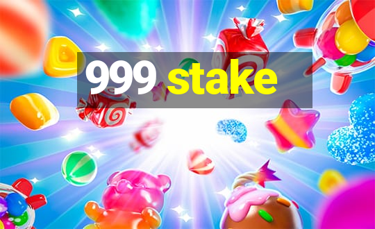 999 stake