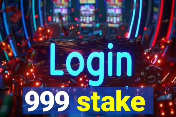 999 stake