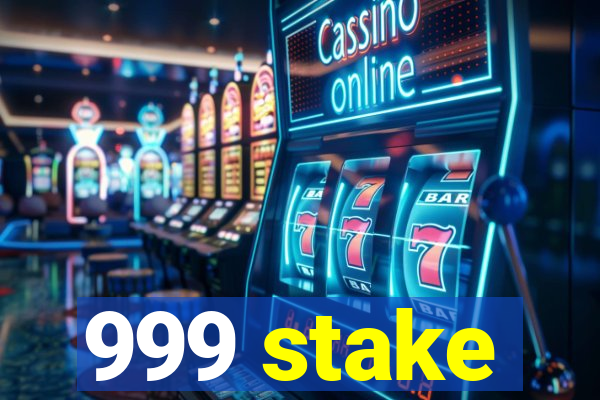 999 stake