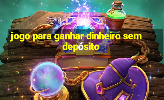 jogo para ganhar dinheiro sem depósito