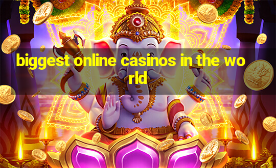 biggest online casinos in the world