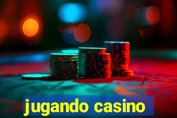 jugando casino