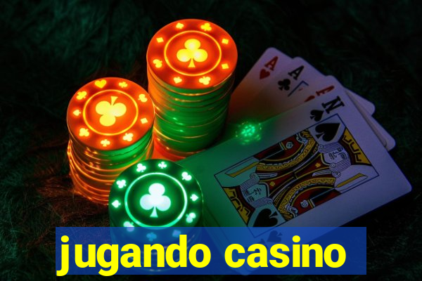 jugando casino