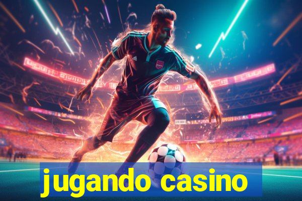 jugando casino