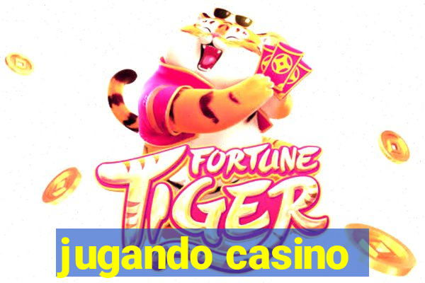 jugando casino