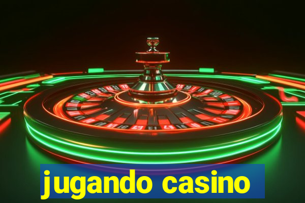 jugando casino