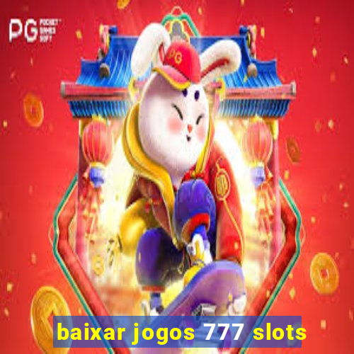 baixar jogos 777 slots