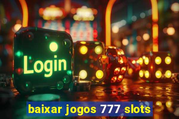 baixar jogos 777 slots