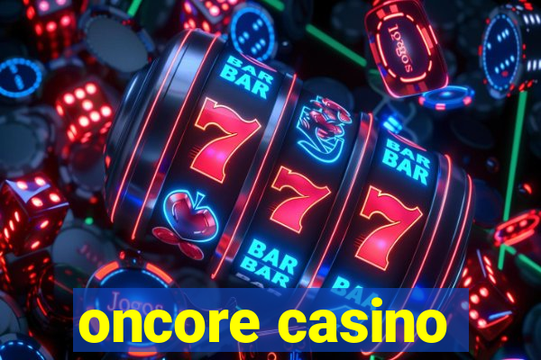 oncore casino