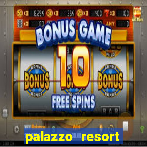 palazzo resort hotel & casino