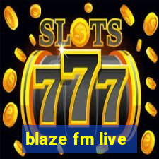 blaze fm live