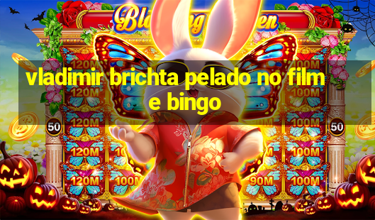 vladimir brichta pelado no filme bingo