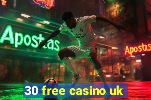 30 free casino uk