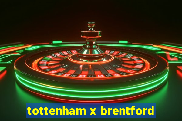 tottenham x brentford