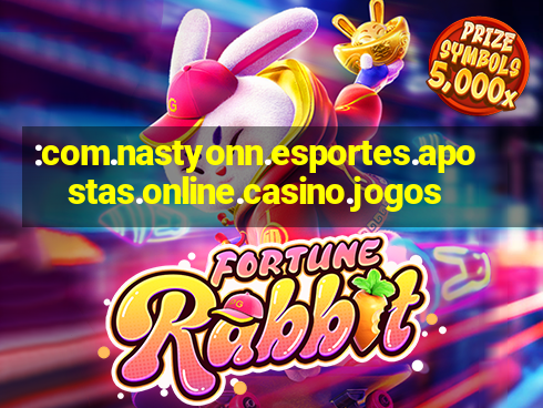 :com.nastyonn.esportes.apostas.online.casino.jogos