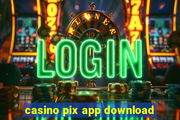 casino pix app download