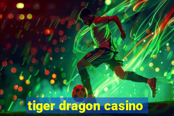 tiger dragon casino