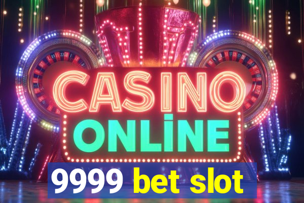 9999 bet slot