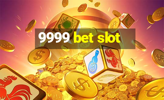 9999 bet slot