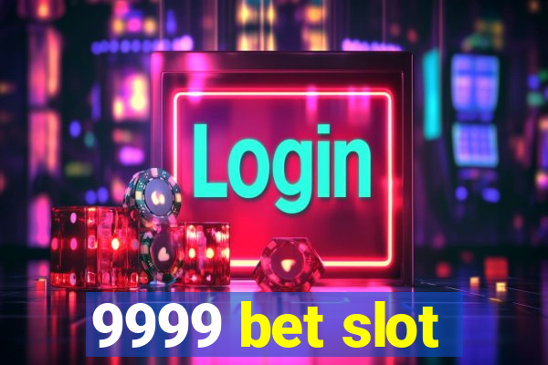 9999 bet slot