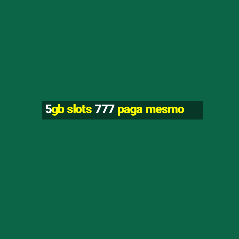 5gb slots 777 paga mesmo