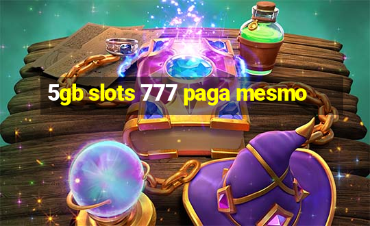 5gb slots 777 paga mesmo