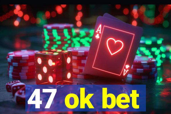 47 ok bet