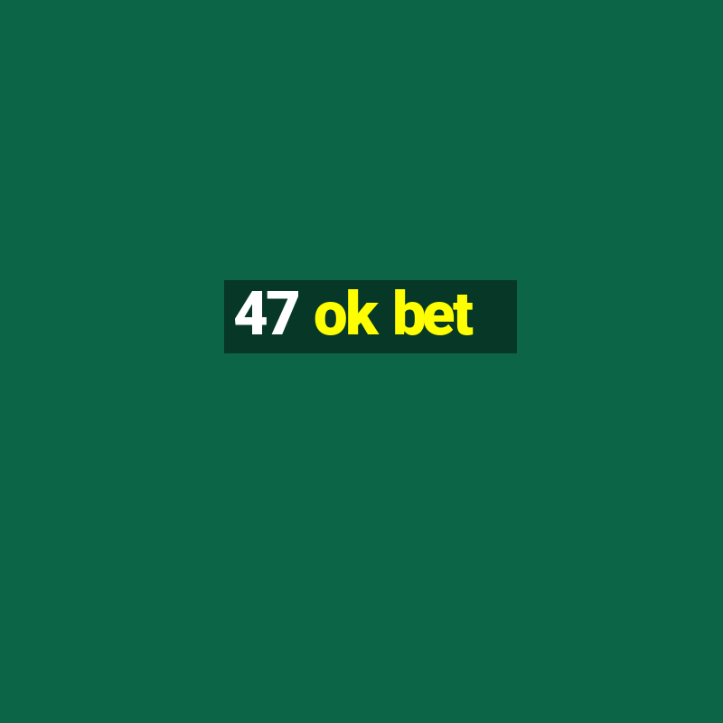 47 ok bet