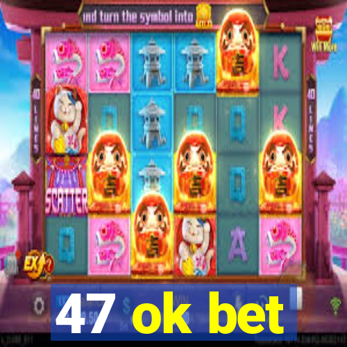 47 ok bet