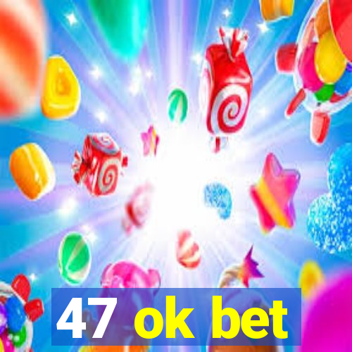 47 ok bet