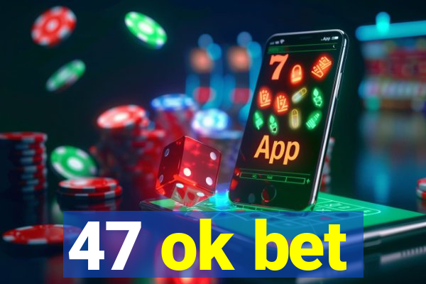 47 ok bet