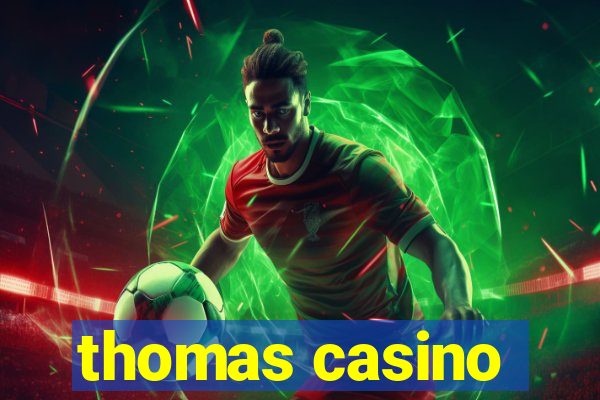 thomas casino