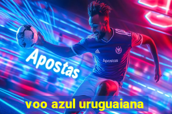 voo azul uruguaiana