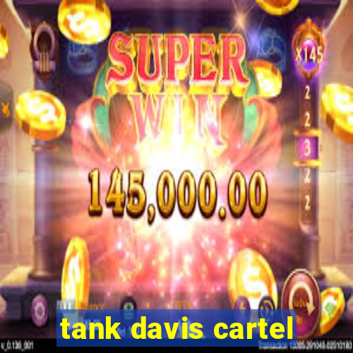 tank davis cartel