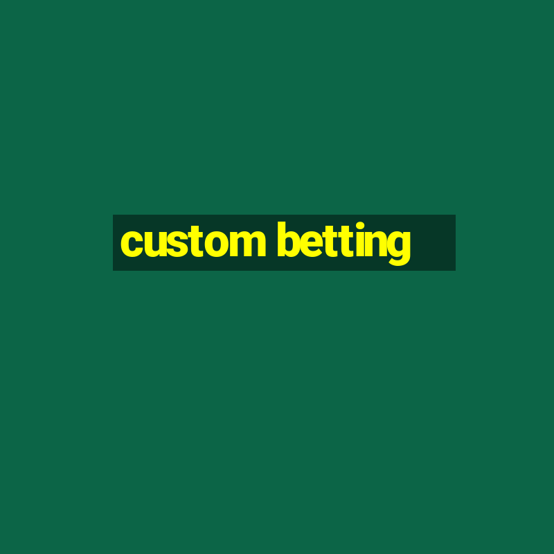 custom betting