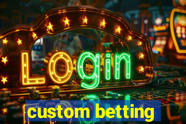 custom betting