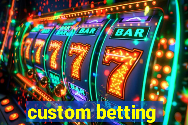 custom betting