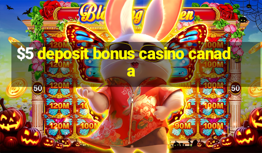 $5 deposit bonus casino canada