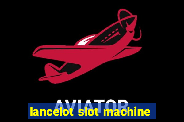 lancelot slot machine