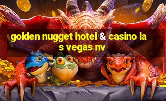 golden nugget hotel & casino las vegas nv