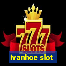 ivanhoe slot