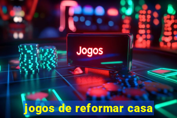 jogos de reformar casa