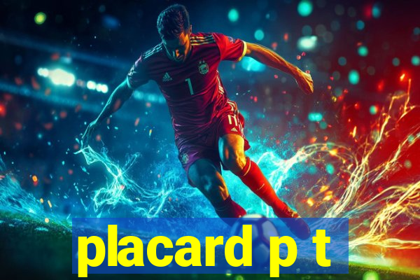 placard p t