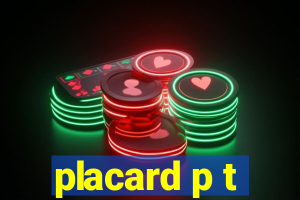 placard p t