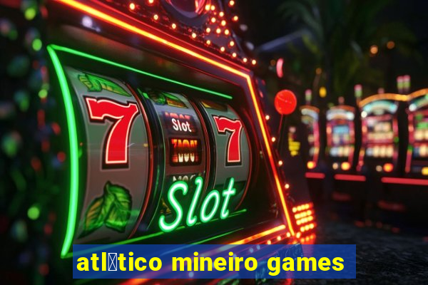 atl茅tico mineiro games