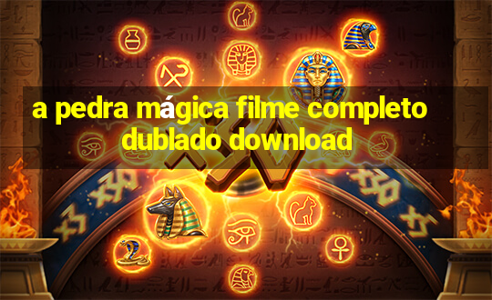 a pedra mágica filme completo dublado download