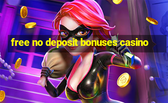 free no deposit bonuses casino