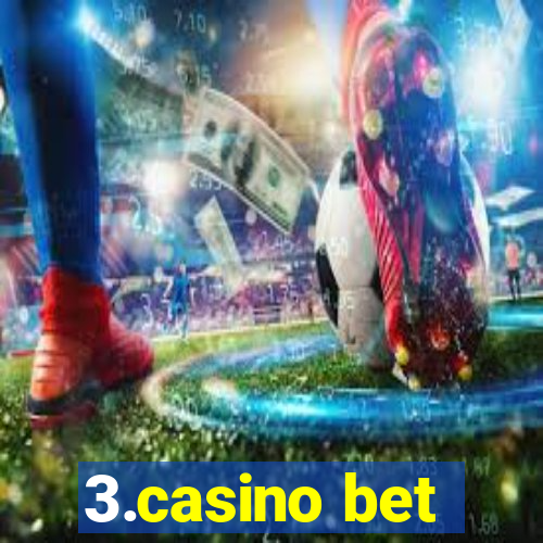 3.casino bet